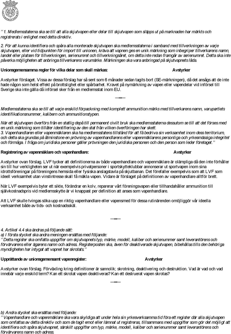 en unik märkning som inbegriper tillverkarens namn, landet eller platsen för tillverkningen, serienumret och tillverkningsåret, om detta inte redan framgår av serienumret.