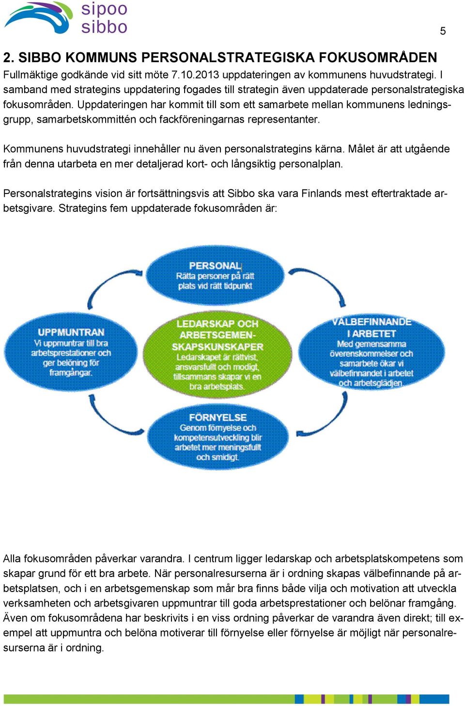 Uppdateringen har kommit till som ett samarbete mellan kommunens ledningsgrupp, samarbetskommittén och fackföreningarnas representanter.