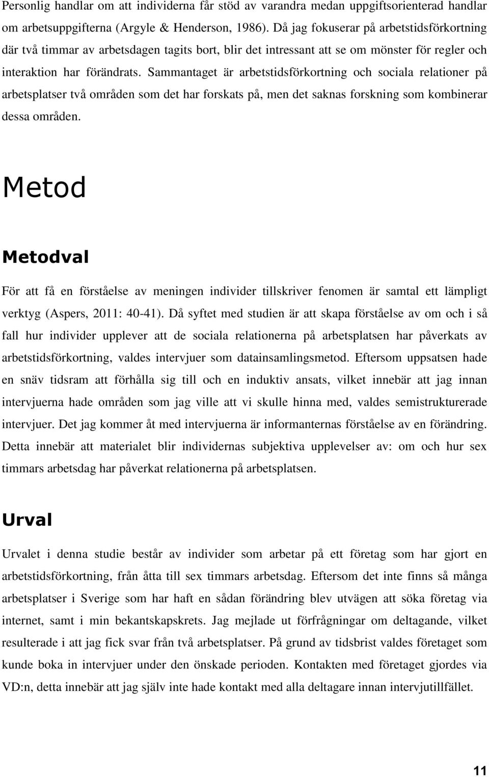 Sammantaget är arbetstidsförkortning och sociala relationer på arbetsplatser två områden som det har forskats på, men det saknas forskning som kombinerar dessa områden.