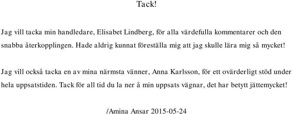 Jag vill också tacka en av mina närmsta vänner, Anna Karlsson, för ett ovärderligt stöd under hela