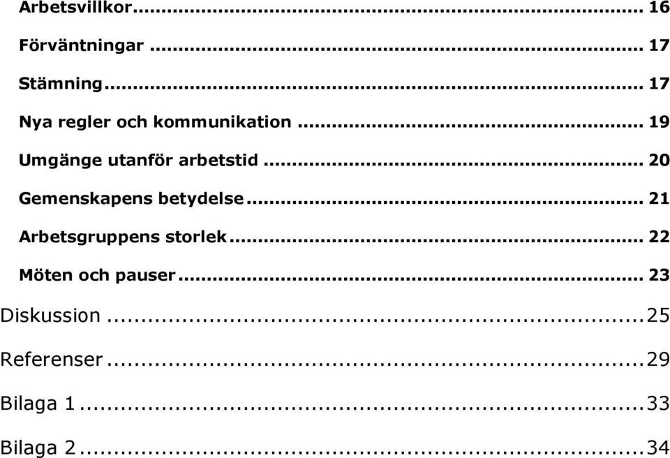 .. 20 Gemenskapens betydelse... 21 Arbetsgruppens storlek.