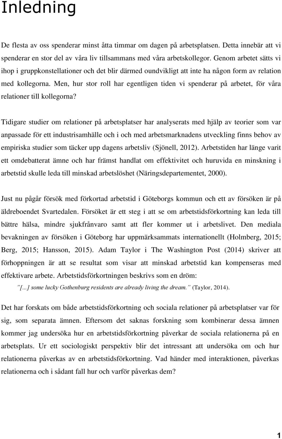Men, hur stor roll har egentligen tiden vi spenderar på arbetet, för våra relationer till kollegorna?