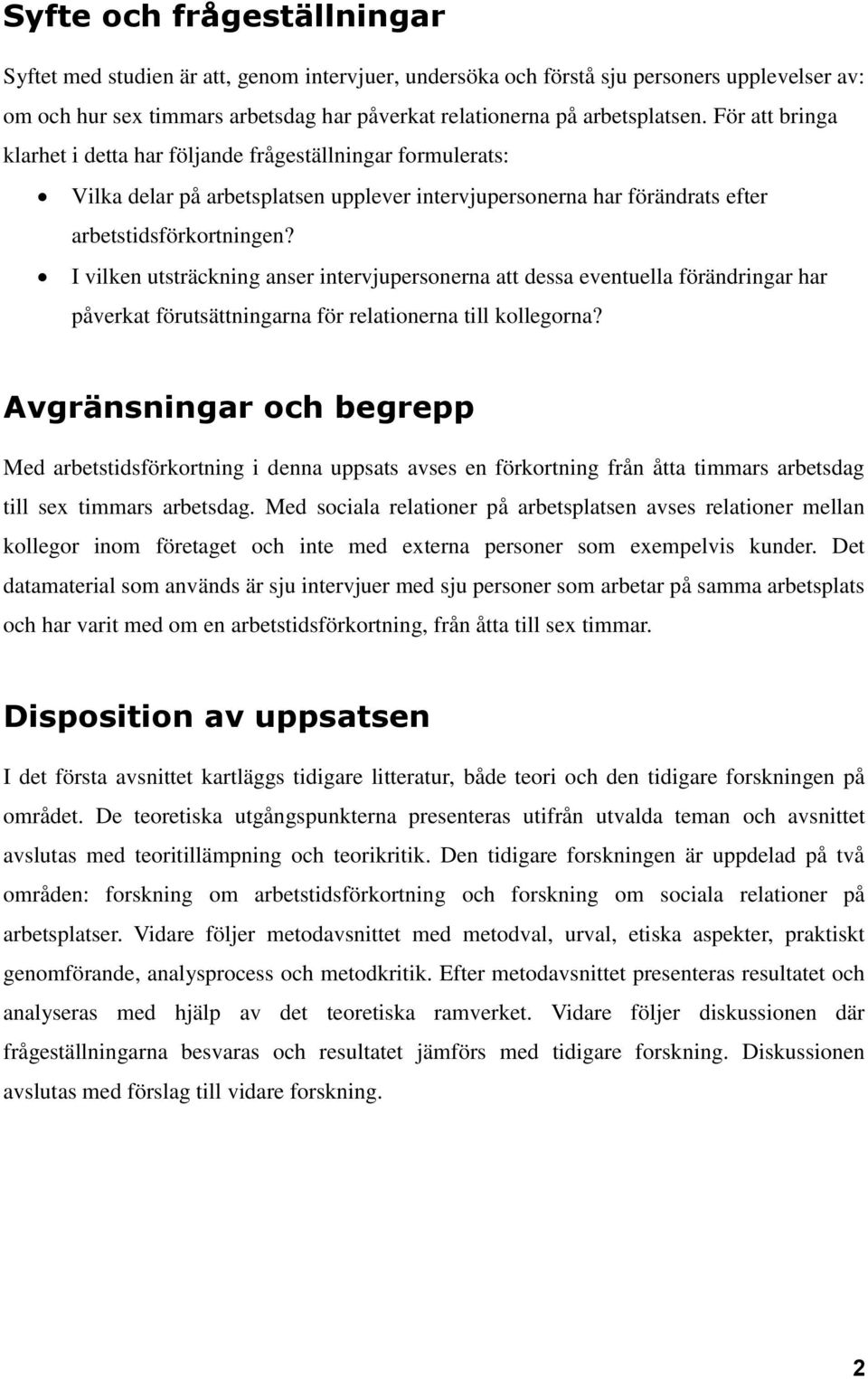 I vilken utsträckning anser intervjupersonerna att dessa eventuella förändringar har påverkat förutsättningarna för relationerna till kollegorna?
