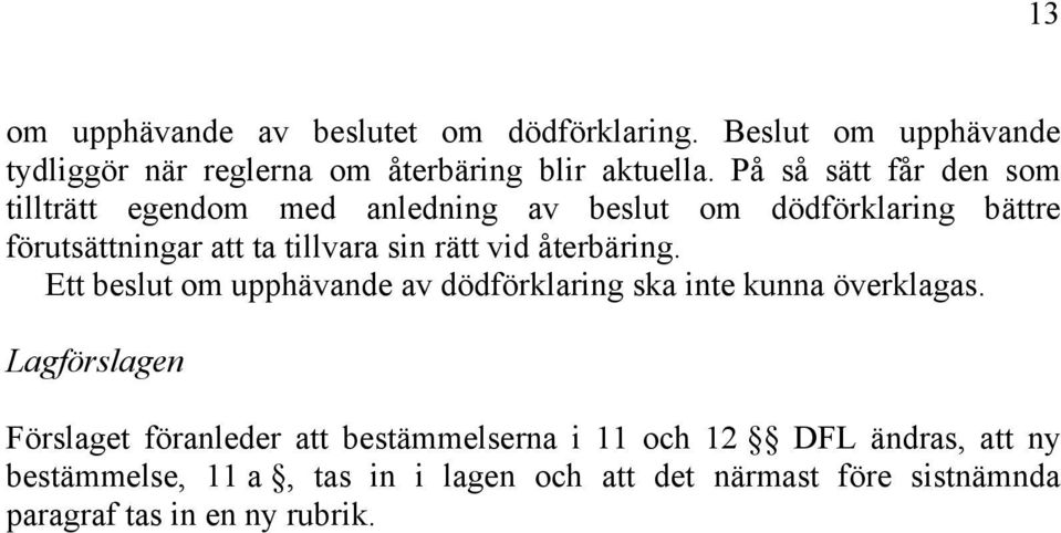 vid återbäring. Ett beslut om upphävande av dödförklaring ska inte kunna överklagas.