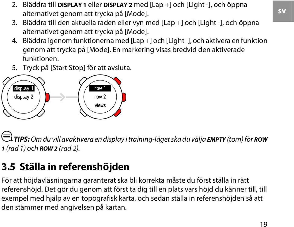 Bläddra igenom funktionerna med [Lap +] och [Light -], och aktivera en funktion genom att trycka på [Mode]. En markering visas bredvid den aktiverade funktionen. 5.