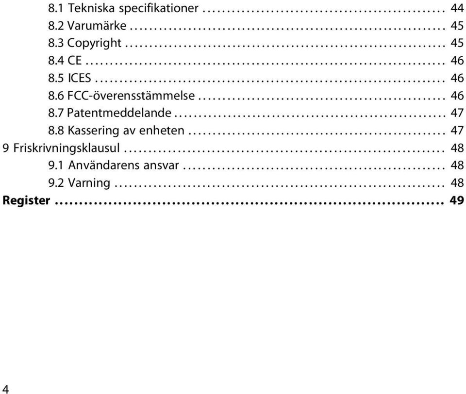 ....................................................... 47 8.8 Kassering av enheten..................................................... 47 9 Friskrivningsklausul.................................................................. 48 9.