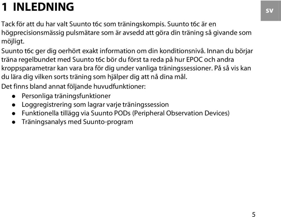 Innan du börjar träna regelbundet med Suunto t6c bör du först ta reda på hur EPOC och andra kroppsparametrar kan vara bra för dig under vanliga träningssessioner.