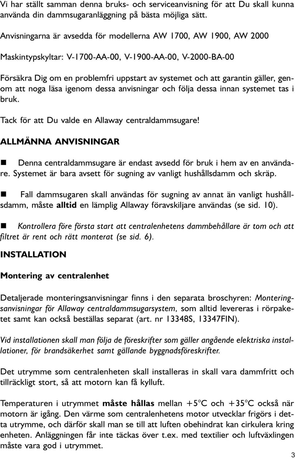 att oga läsa igeom dessa avisigar och följa dessa ia systemet tas i bruk. Tack för att Du valde e Allaway cetraldammsugare!