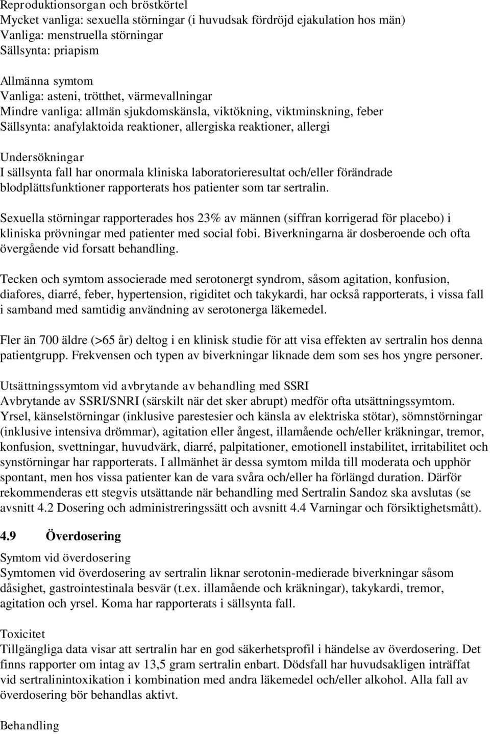 har onormala kliniska laboratorieresultat och/eller förändrade blodplättsfunktioner rapporterats hos patienter som tar sertralin.