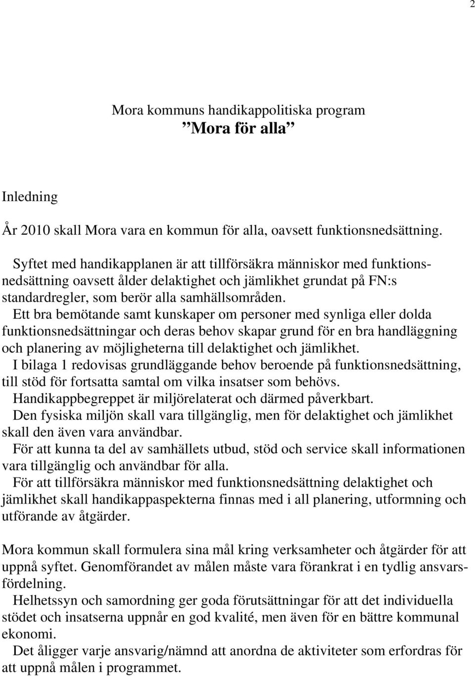 Ett bra bemötande samt kunskaper om personer med synliga eller dolda funktionsnedsättningar och deras behov skapar grund för en bra handläggning och planering av möjligheterna till delaktighet och