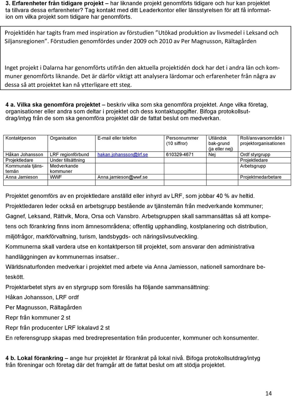 Projektidén har tagits fram med inspiration av förstudien Utökad produktion av livsmedel i Leksand och Siljansregionen.