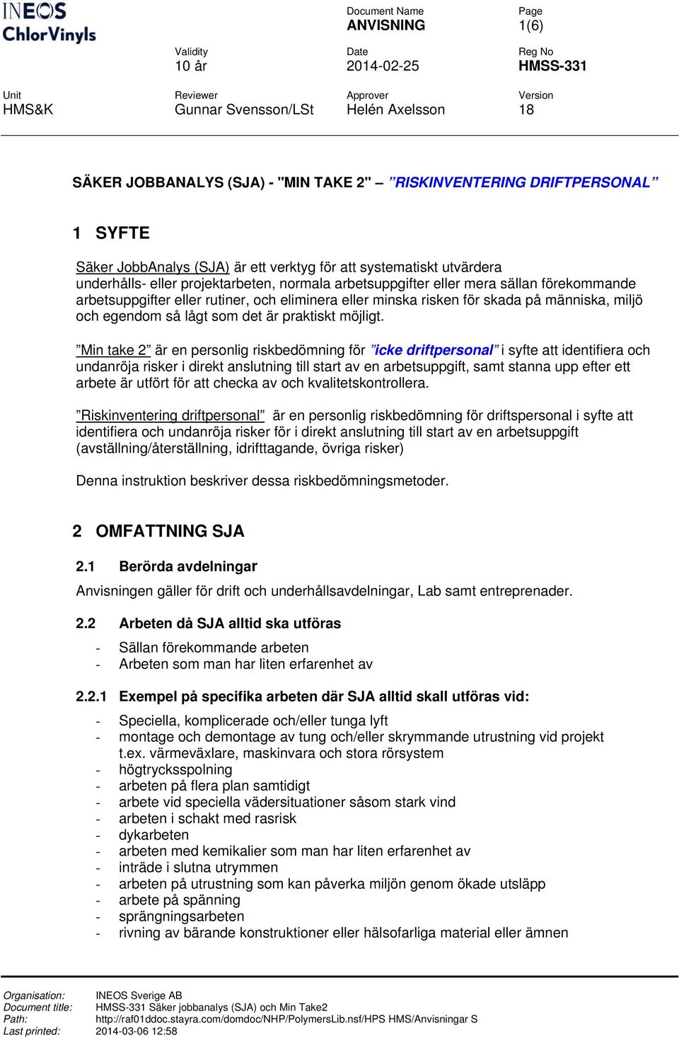 Min take 2 är en personlig riskbedömning för icke driftpersonal i syfte att identifiera och undanröja risker i direkt anslutning till start av en arbetsuppgift, samt stanna upp efter ett arbete är