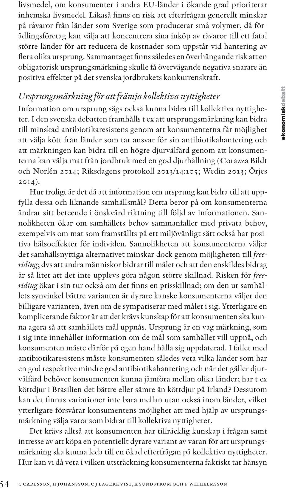 fåtal större länder för att reducera de kostnader som uppstår vid hantering av flera olika ursprung.