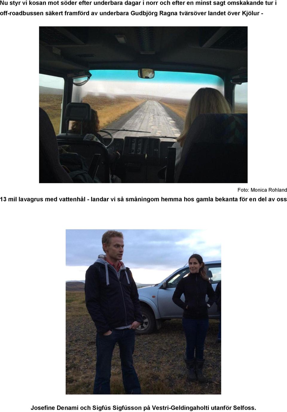 Foto: Monica Rohland 13 mil lavagrus med vattenhål - landar vi så småningom hemma hos gamla
