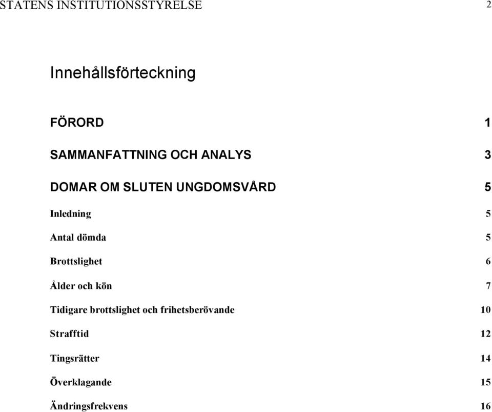 Antal dömda 5 Brottslighet 6 Ålder och kön 7 Tidigare brottslighet och