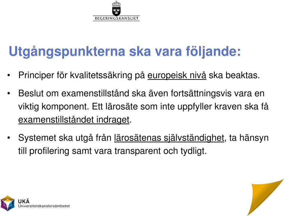 Ett lärosäte som inte uppfyller kraven ska få examenstillståndet indraget.