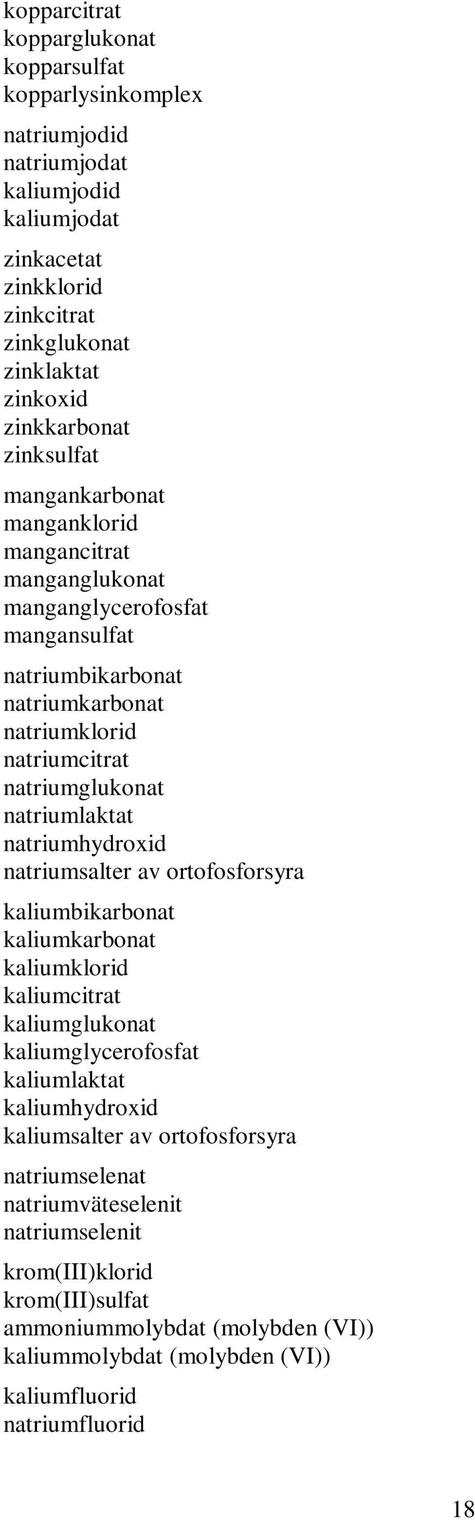 natriumlaktat natriumhydroxid natriumsalter av ortofosforsyra kaliumbikarbonat kaliumkarbonat kaliumklorid kaliumcitrat kaliumglukonat kaliumglycerofosfat kaliumlaktat kaliumhydroxid