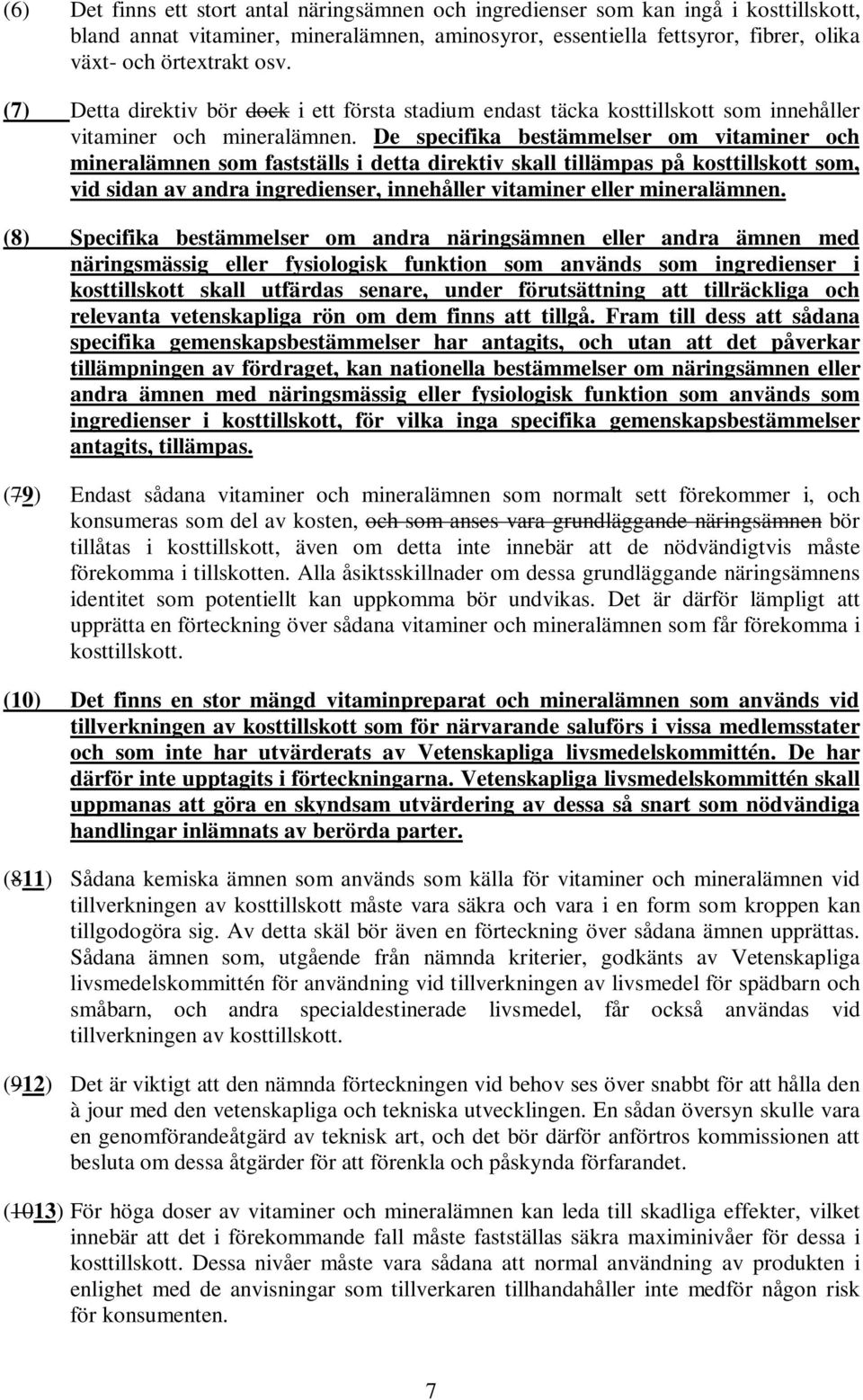 De specifika bestämmelser om vitaminer och mineralämnen som fastställs i detta direktiv skall tillämpas på kosttillskott som, vid sidan av andra ingredienser, innehåller vitaminer eller mineralämnen.