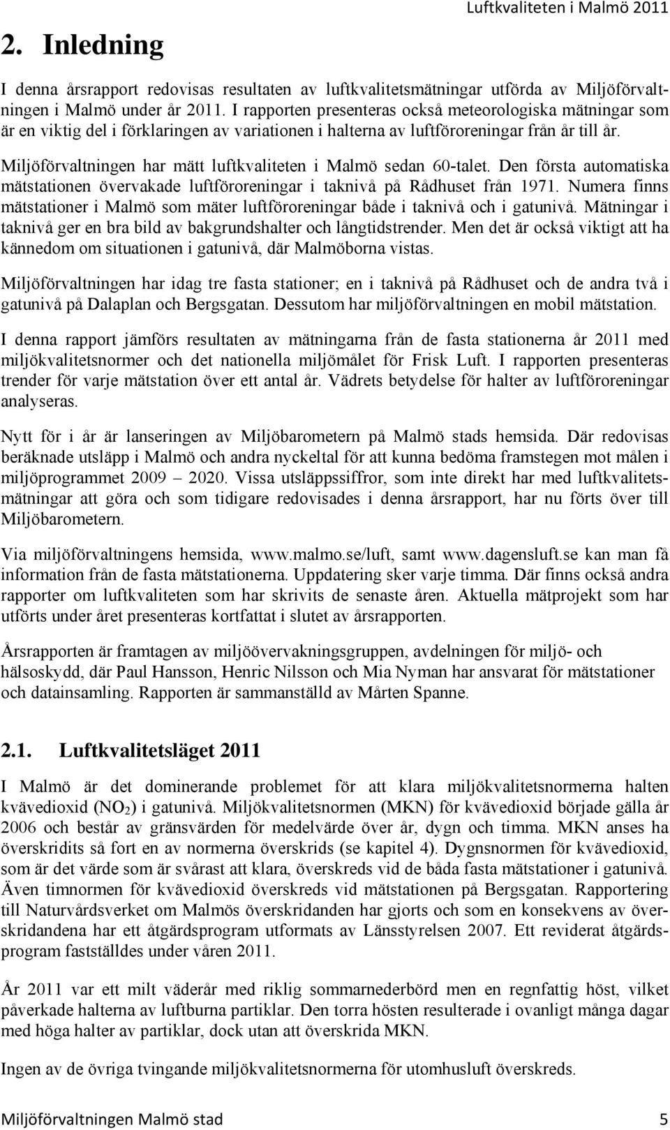 Miljöförvaltningen har mätt luftkvaliteten i Malmö sedan 6-talet. Den första automatiska mätstationen övervakade luftföroreningar i taknivå på Rådhuset från 1971.