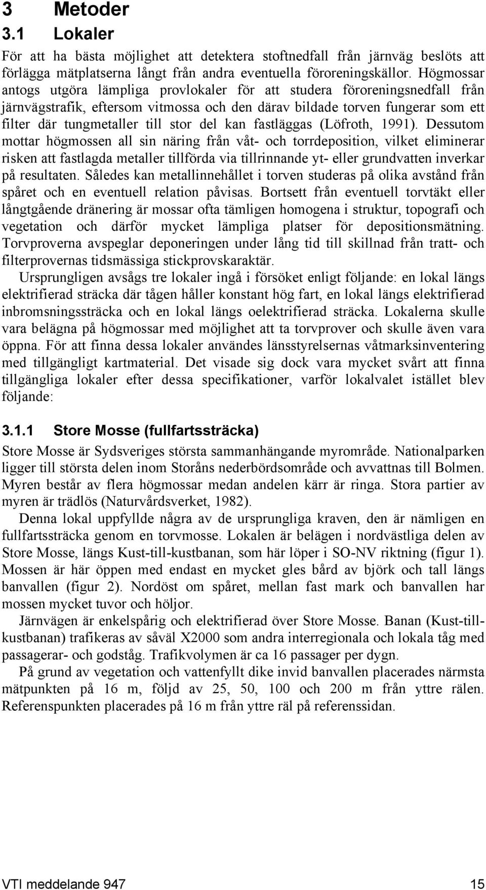del kan fastläggas (Löfroth, 1991).