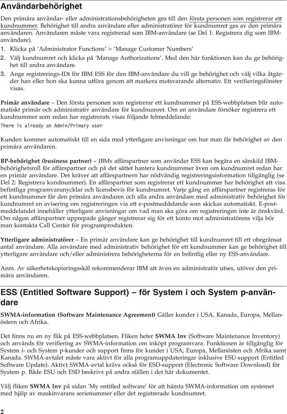 Registrera dig som IBManvändare). 1. Klicka på Administrator Functions > Manage Customer Numbers 2. Välj kundnumret och klicka på Manage Authorizations.