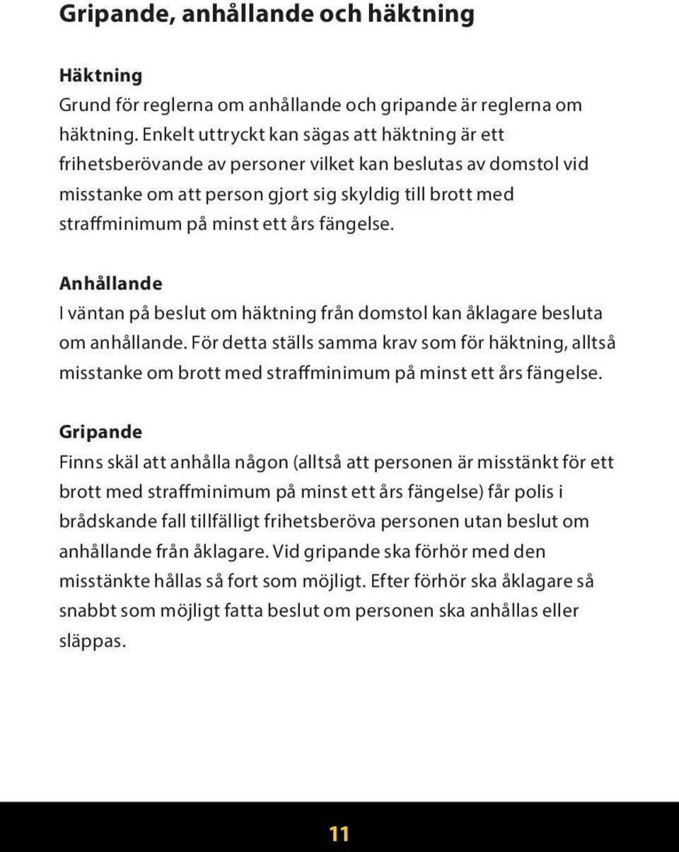 fängelse. Anhållande I väntan på beslut om häktning från domstol kan åklagare besluta om anhållande.