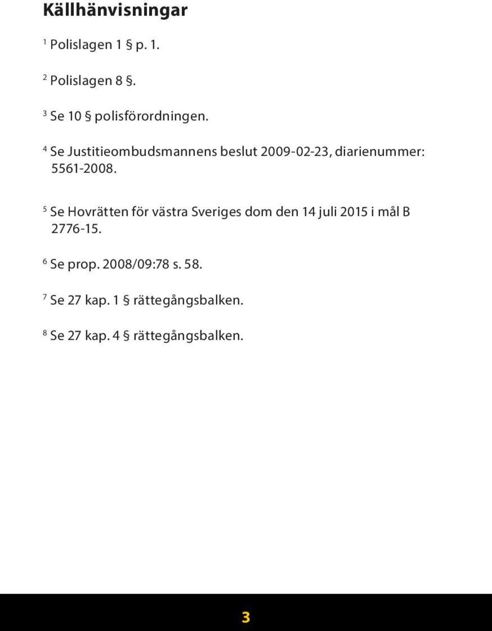 5 Se Hovrätten för västra Sveriges dom den 14 juli 2015 i mål B 2776-15.