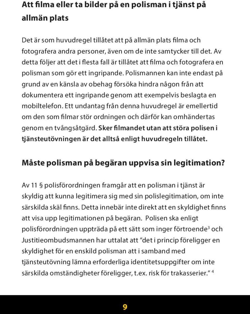 Polismannen kan inte endast på grund av en känsla av obehag försöka hindra någon från att dokumentera ett ingripande genom att exempelvis beslagta en mobiltelefon.
