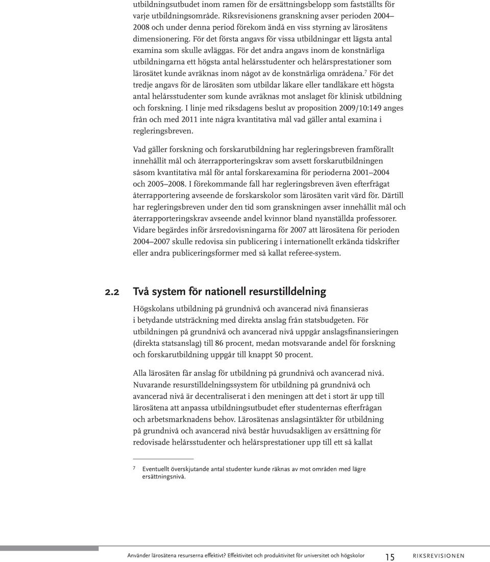 För det första angavs för vissa utbildningar ett lägsta antal examina som skulle avläggas.