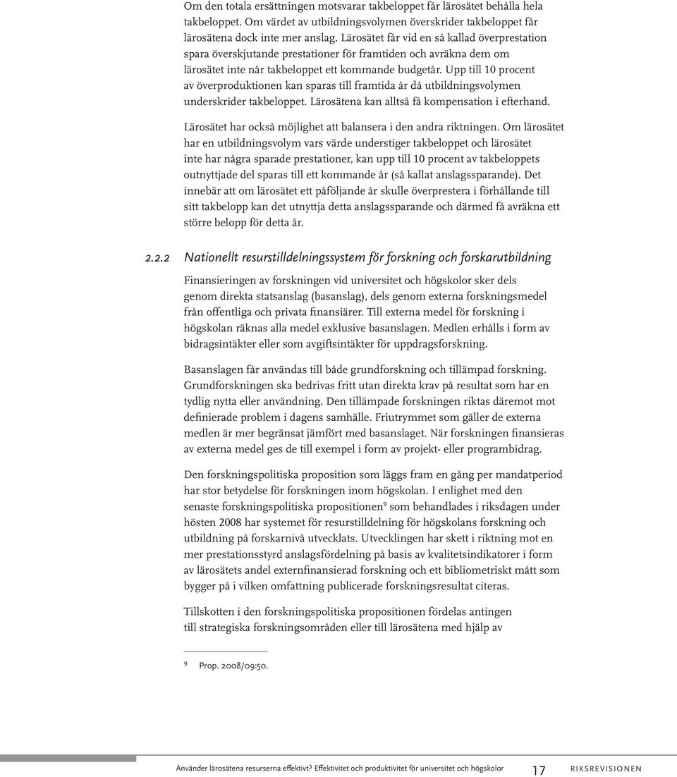 Upp till 10 procent av överproduktionen kan sparas till framtida år då utbildningsvolymen underskrider takbeloppet. Lärosätena kan alltså få kompensation i efterhand.