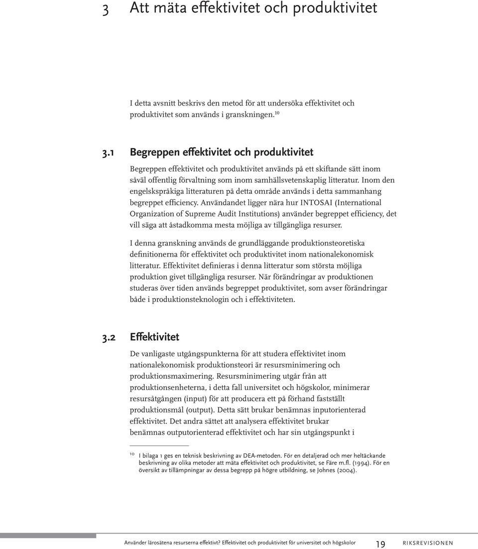 Inom den engelskspråkiga litteraturen på detta område används i detta sammanhang begreppet efficiency.