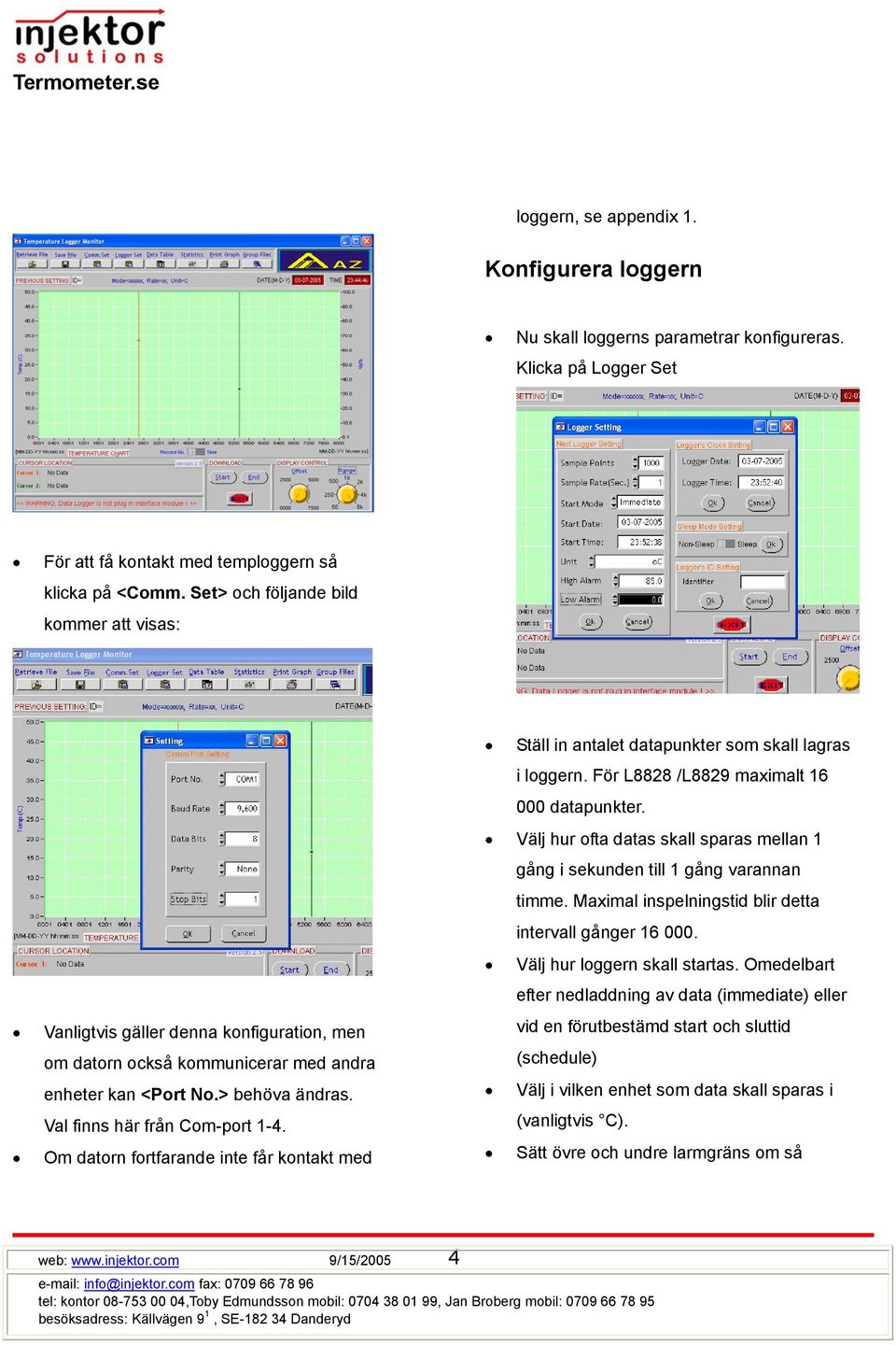 Om datorn fortfarande inte får kontakt med Ställ in antalet datapunkter som skall lagras i loggern. För L8828 /L8829 maximalt 16 000 datapunkter.