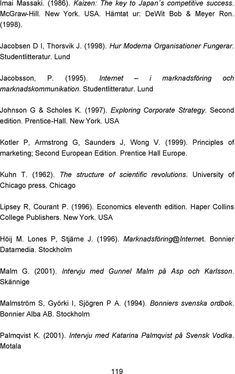 Prentice-Hall. New York. USA Kotler P, Armstrong G, Saunders J, Wong V. (1999). Principles of marketing; Second European Edition. Prentice Hall Europe. Kuhn T. (1962).