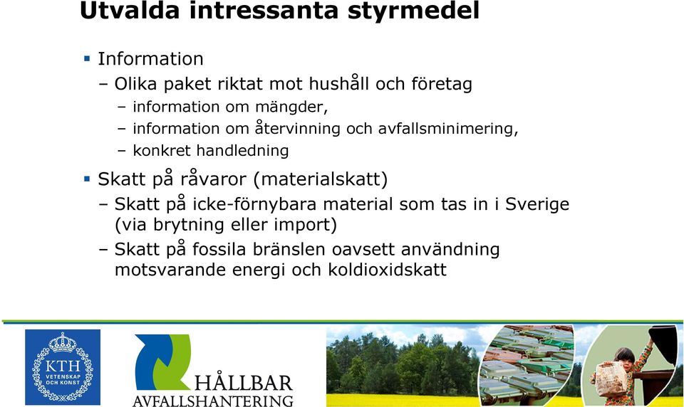 Skatt på råvaror (materialskatt) Skatt på icke-förnybara material som tas in i Sverige (via