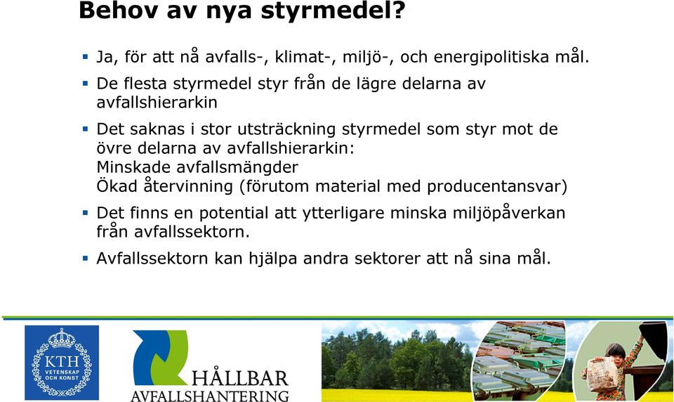 mot de övre delarna av avfallshierarkin: Minskade avfallsmängder Ökad återvinning (förutom material med