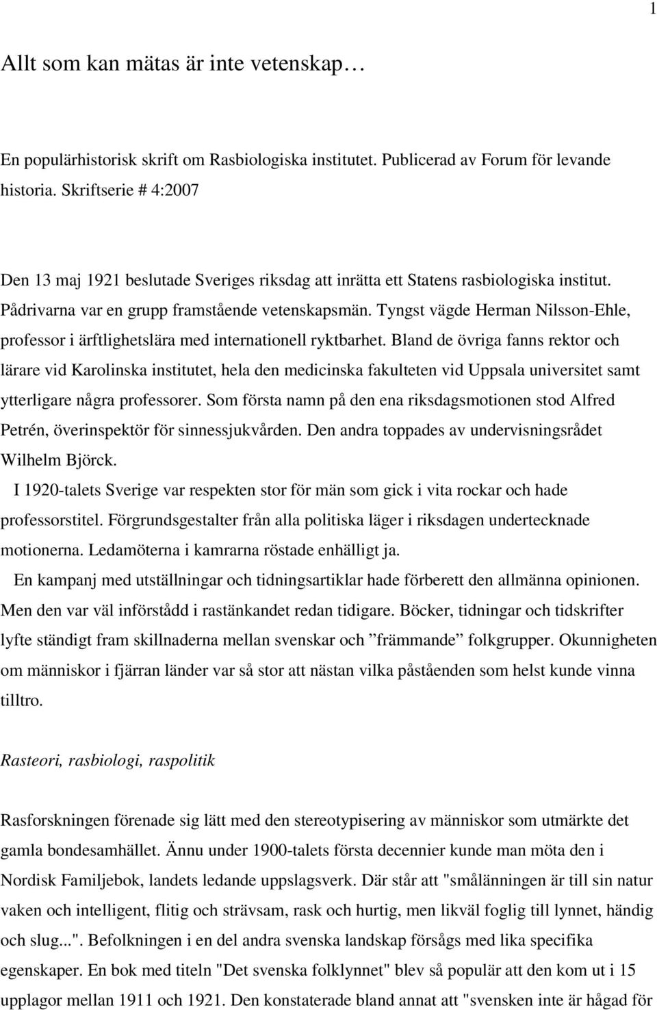 Tyngst vägde Herman Nilsson-Ehle, professor i ärftlighetslära med internationell ryktbarhet.