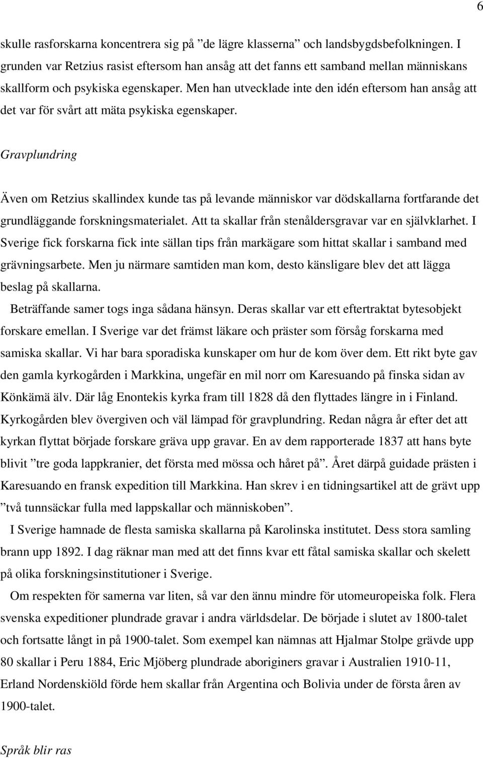 Men han utvecklade inte den idén eftersom han ansåg att det var för svårt att mäta psykiska egenskaper.