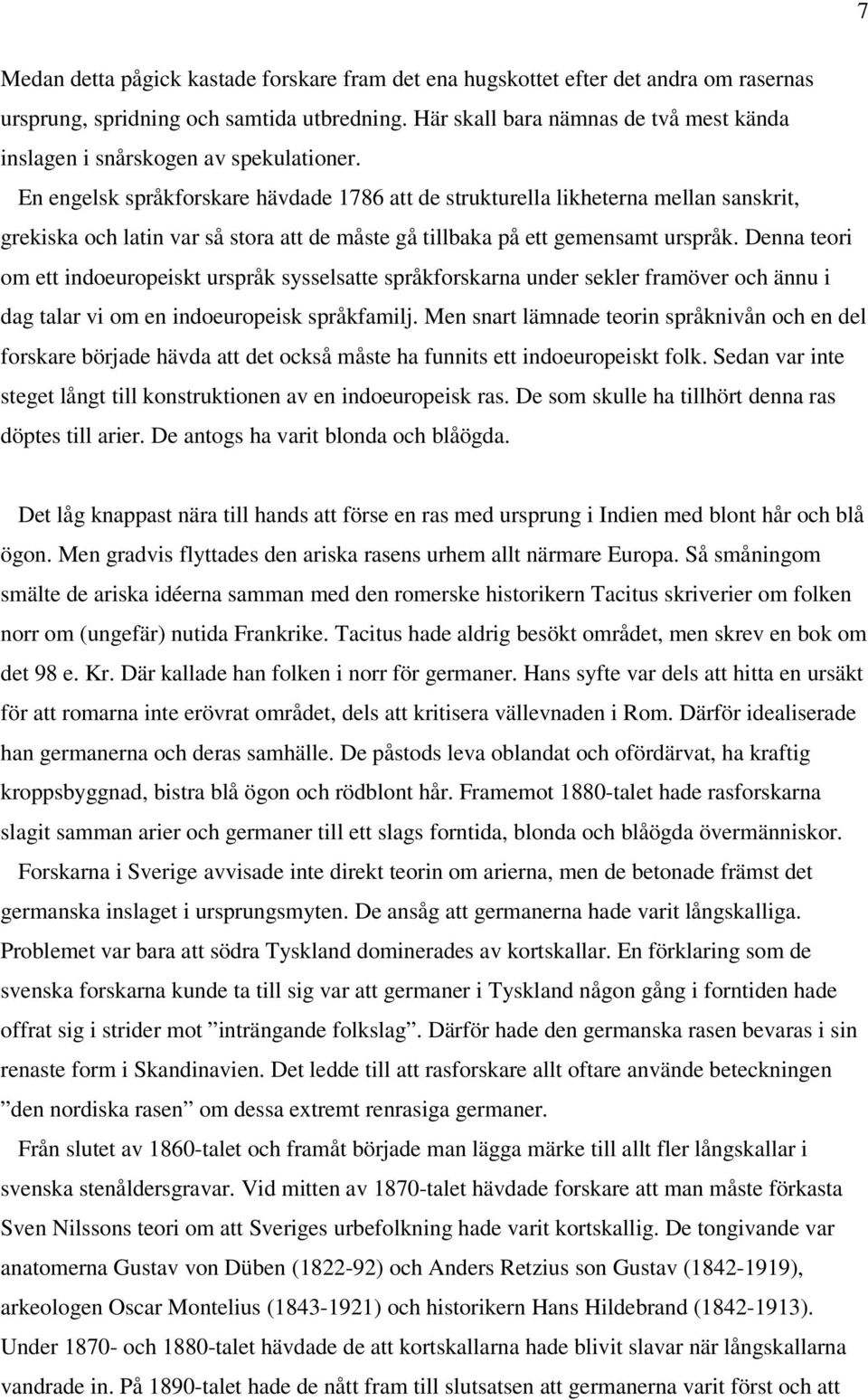 En engelsk språkforskare hävdade 1786 att de strukturella likheterna mellan sanskrit, grekiska och latin var så stora att de måste gå tillbaka på ett gemensamt urspråk.