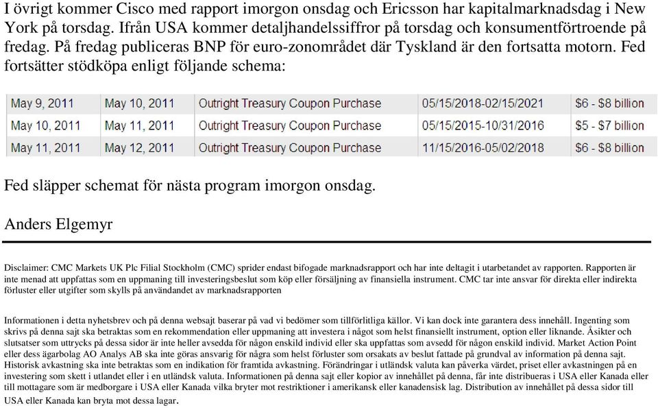 Anders Elgemyr Disclaimer: CMC Markets UK Plc Filial Stockholm (CMC) sprider endast bifogade marknadsrapport och har inte deltagit i utarbetandet av rapporten.