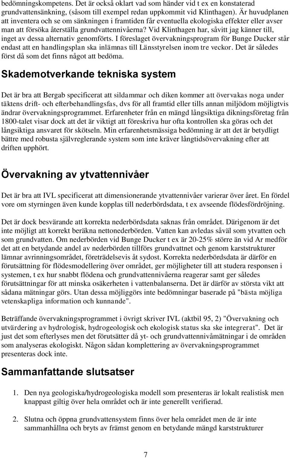 Vid Klinthagen har, såvitt jag känner till, inget av dessa alternativ genomförts.