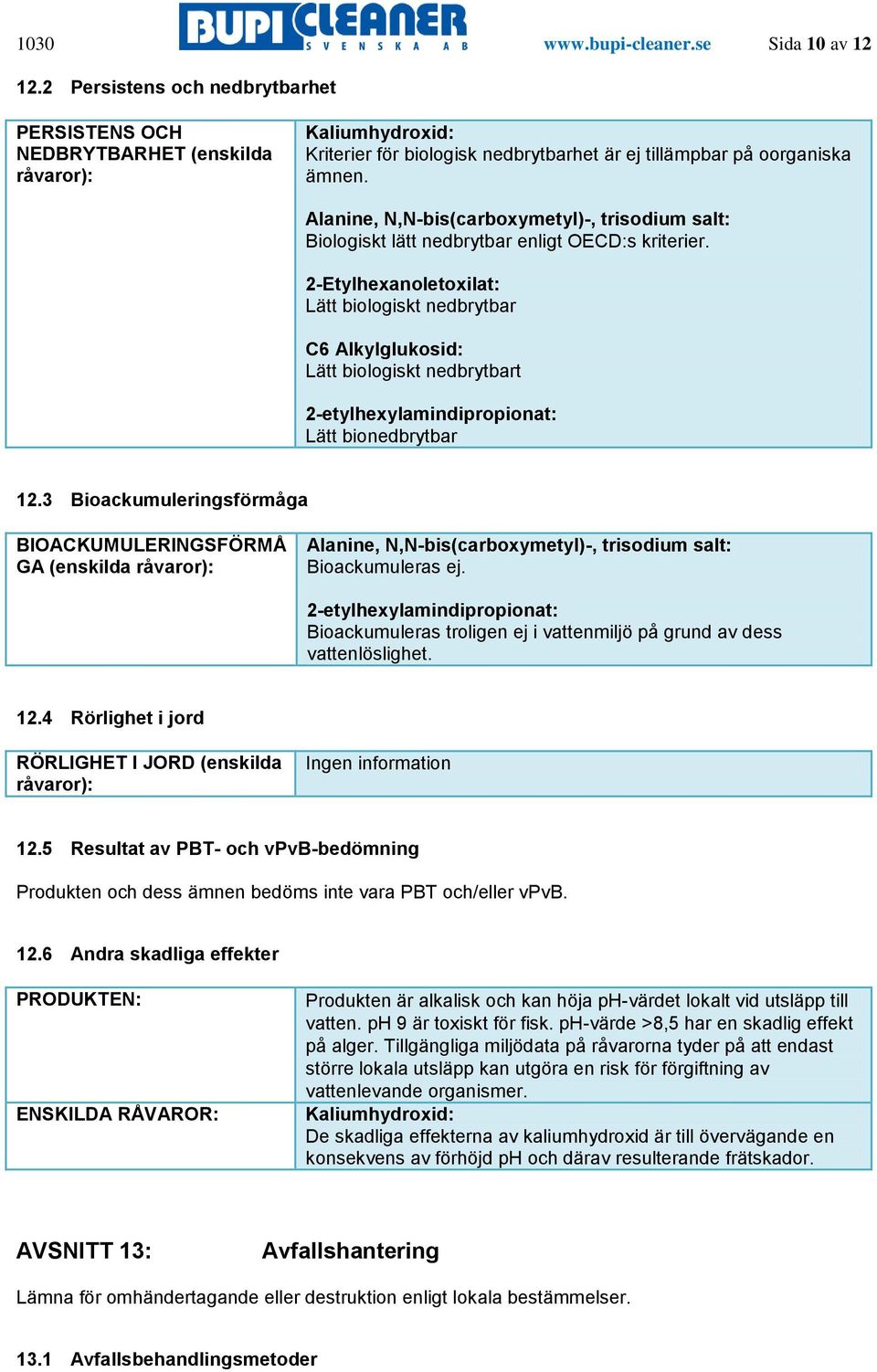 Alanine, N,N-bis(carboxymetyl)-, trisodium salt: Biologiskt lätt nedbrytbar enligt OECD:s kriterier.