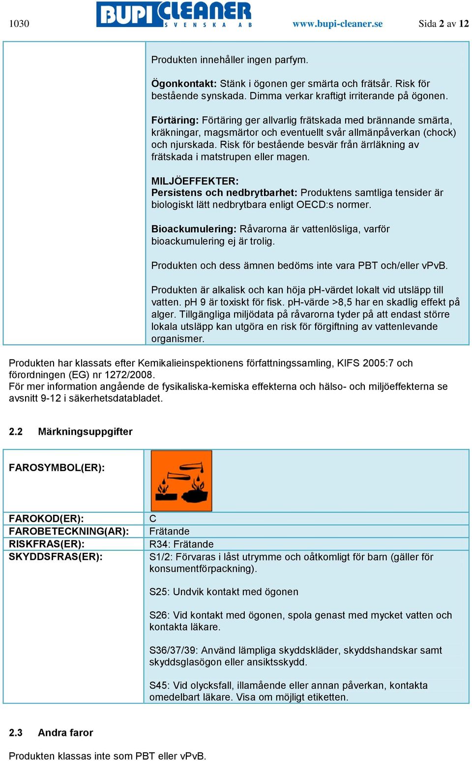 Risk för bestående besvär från ärrläkning av frätskada i matstrupen eller magen.