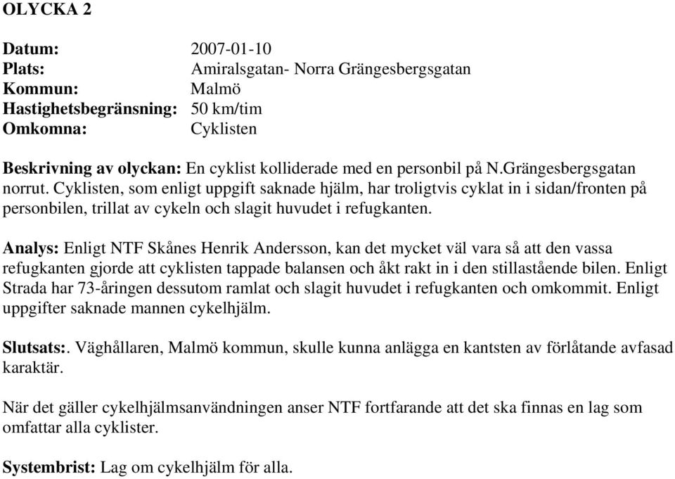 Analys: Enligt NTF Skånes Henrik Andersson, kan det mycket väl vara så att den vassa refugkanten gjorde att cyklisten tappade balansen och åkt rakt in i den stillastående bilen.