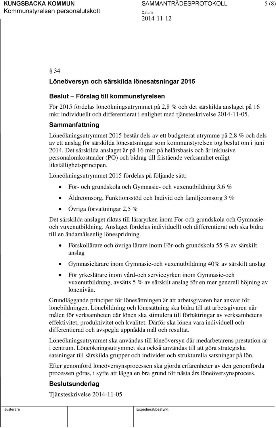 Löneökningsutrymmet 2015 består dels av ett budgeterat utrymme på 2,8 % och dels av ett anslag för särskilda lönesatsningar som kommunstyrelsen tog beslut om i juni 2014.