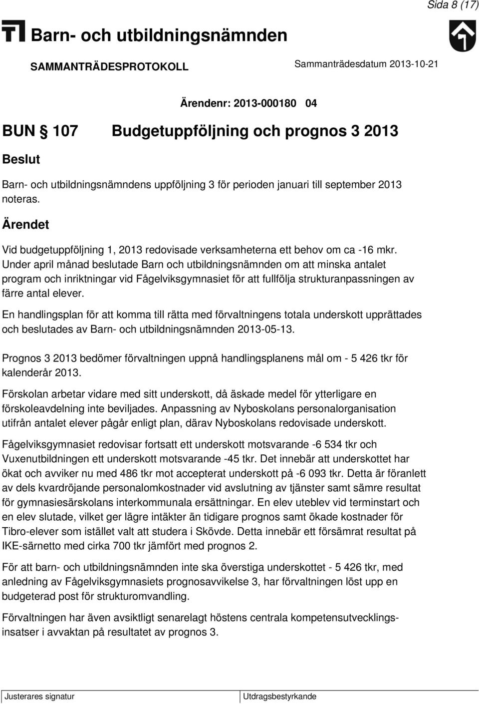 Under april månad beslutade Barn och utbildningsnämnden om att minska antalet program och inriktningar vid Fågelviksgymnasiet för att fullfölja strukturanpassningen av färre antal elever.