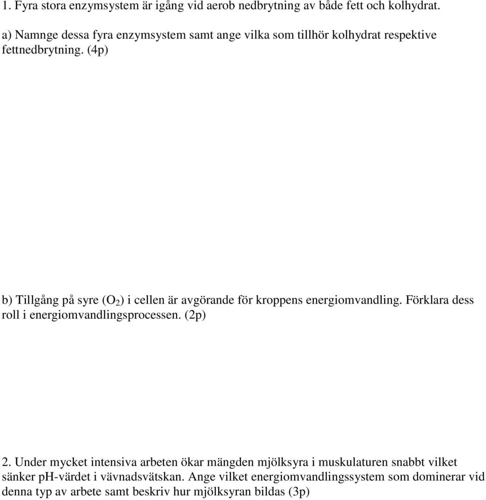 (4p) b) Tillgång på syre (O 2 ) i cellen är avgörande för kroppens energiomvandling. Förklara dess roll i energiomvandlingsprocessen.