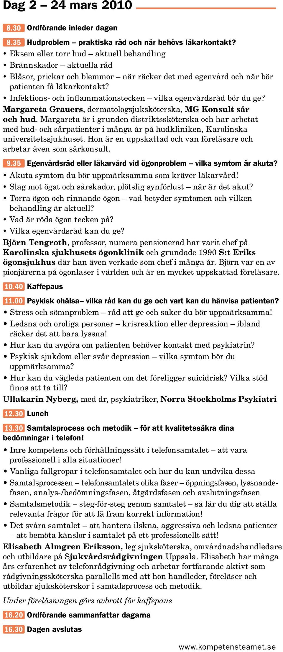 Infektions- och inflammationstecken vilka egenvårdsråd bör du ge? Margareta Grauers, dermatologsjuksköterska, MG Konsult sår och hud.