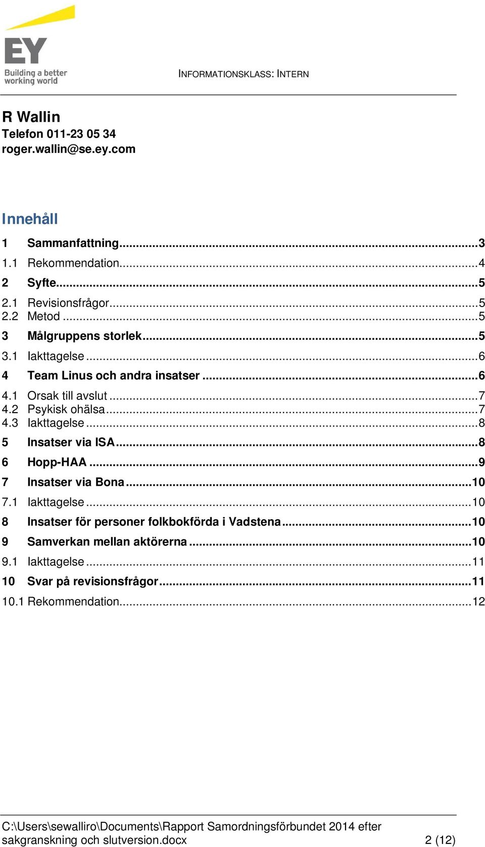 .. 8 5 Insatser via ISA... 8 6 Hopp-HAA... 9 7 Insatser via Bona... 10 7.1 Iakttagelse... 10 8 Insatser för personer folkbokförda i Vadstena.