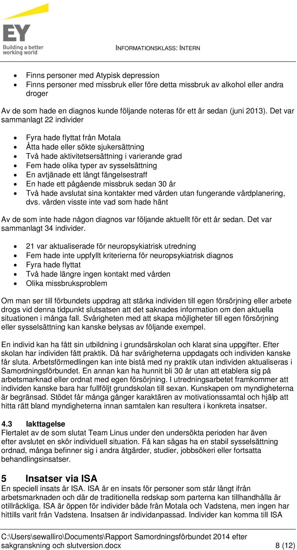 ett långt fängelsestraff En hade ett pågående missbruk sedan 30 år Två hade avslutat sina kontakter med vården utan fungerande vårdplanering, dvs.