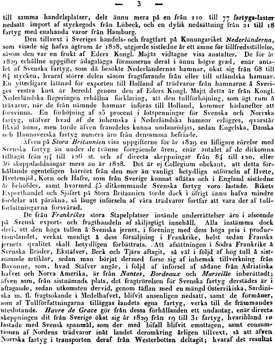 Den tillvext i Sveriges handels- och fragtfart på Konungariket Nederländerna, som visade sig hafva ägtrum år 1828, utgjorde sistledne år ett ämne för tillfredsställelse, såsom den var en frukt af